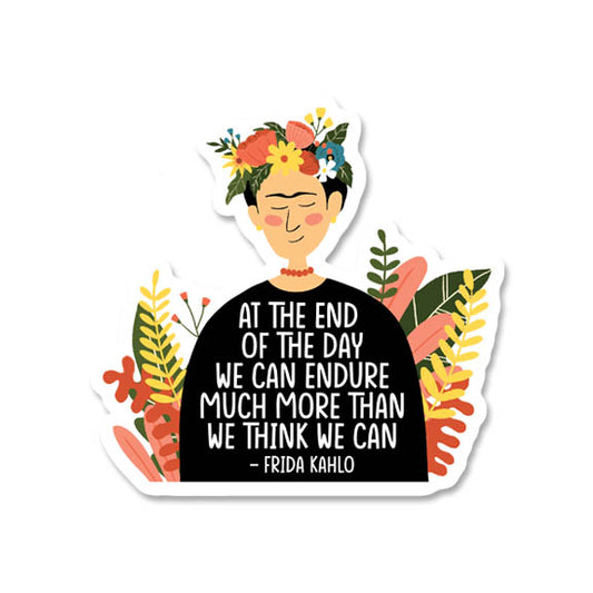 At The End Of The Day We Can Endure Much More Than We Think We Can | Frida Kahlo